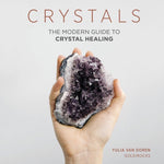 CRYSTALS - The Modern Guide to Crystal Healing