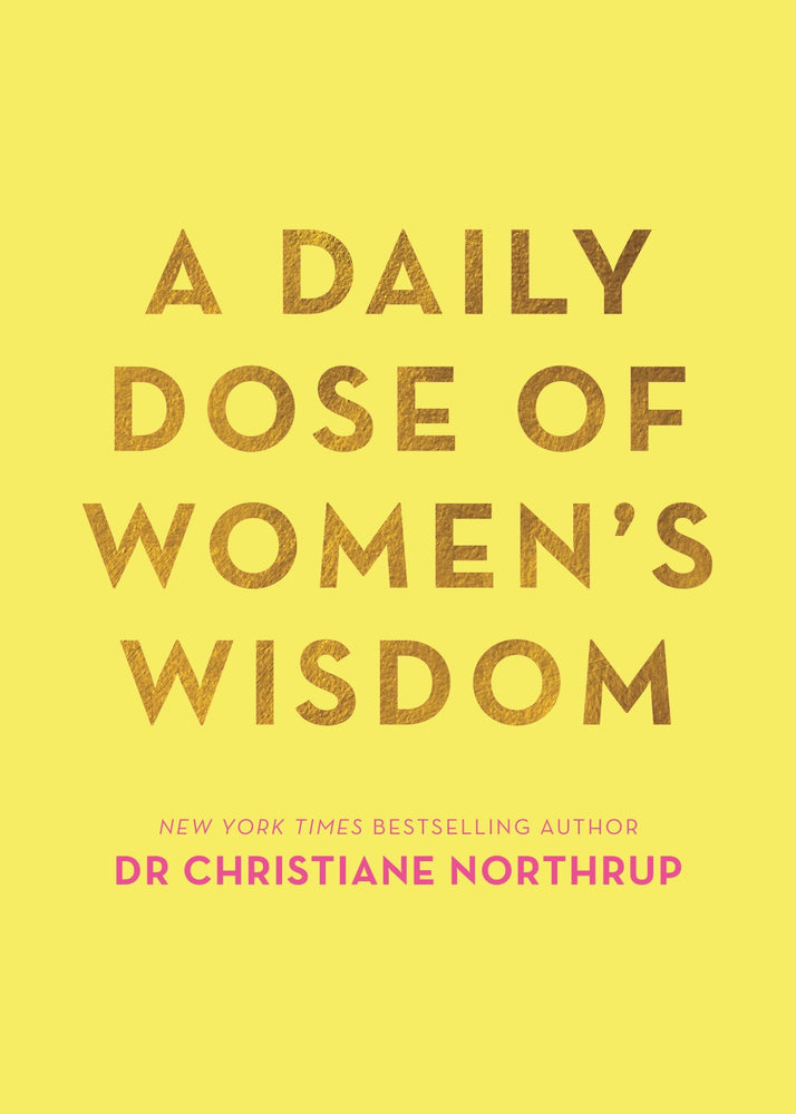 A Daily Dose of Women's Wisdom - by Dr Christiane Northrup
